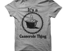 #35 für It&#039;s a Casserole Thing T-shirt von nazrulbd9840