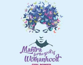 #23 for High quality graphic design with mantra For the Good of Womanhood (subheading girl power) to be printed on shirts and other apparel and merchandise by neenanarendran
