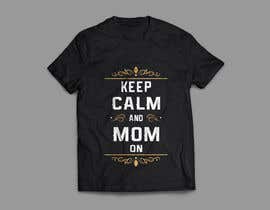 #30 for Tee Shirt Design Keep Calm And Mom On by DesiDesigner21
