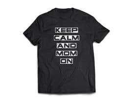 #25 dla Tee Shirt Design Keep Calm And Mom On przez rajumj73