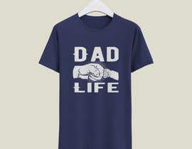 #51 para T-Shirt Design - Dad Life de shaheen0400