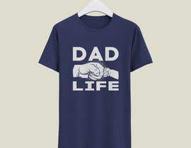 #57 pёr T-Shirt Design - Dad Life nga shaheen0400