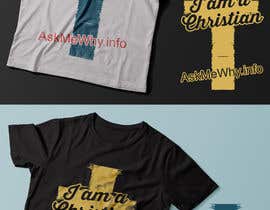 #106 สำหรับ Design a T-Shirt: I am a Christian  Ask Me Why โดย Exer1976