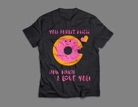 Nro 49 kilpailuun Design a T-shirt - Valentine’s Day Donut käyttäjältä abdulansari7177