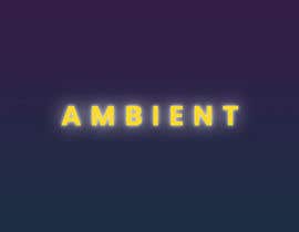 #12 สำหรับ Need the word AMBIENT in an illuminated font transparent background. โดย squaretailstudio