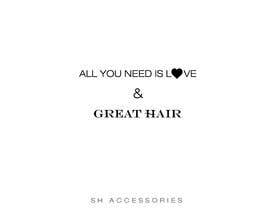 #68 for Please design a logo with the slogan at top ‘All you need is love &amp; great hair’ with the brand ‘SH Accessories’ as the footer of the logo. Please take the time to view the attachment. It needs to simple, easy to read but elegant. by rahelanasrinakte