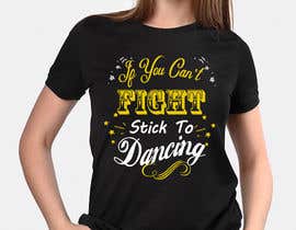 #13 untuk I would like a graphic design made that says the following “If You Can’t Fight, Stick To Dancing.  Provide more then one graphic. One with text only and one with graphic of either boxing gloves and music notes. The 3rd design use your own imagination. oleh varuniveerakkody