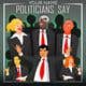 Kandidatura #53 miniaturë për                                                     Politicians Say album artwork
                                                