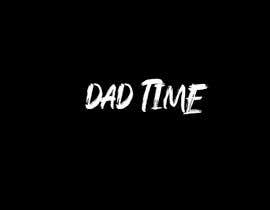 #164 for Create designs that use &#039;Dad Time&#039; by samsuddinsobujmd