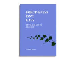 #45 para Book Cover for Forgiveness Isn&#039;t Easy: But It Is the Key to Forgiveness de kunjanpradeep