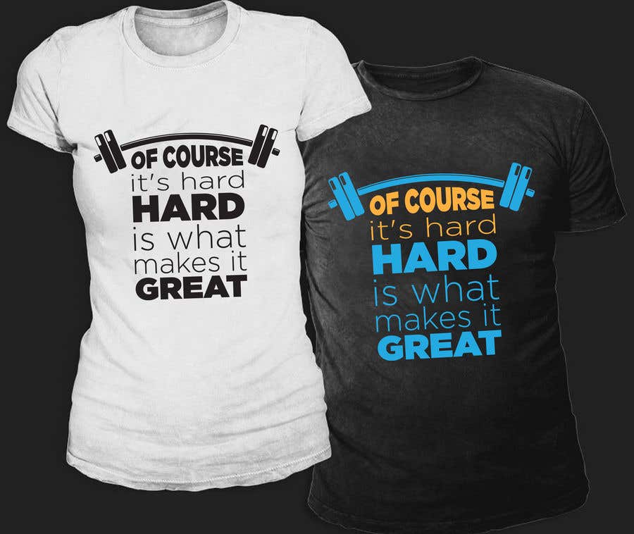 Contest Entry #19 for                                                 Design a tee-shirt - Of course it's hard. Hard is what makes it great.
                                            