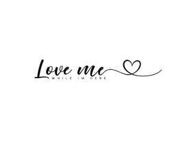 #104 for Logo &quot;Love me while im here&quot; by mashudurrelative