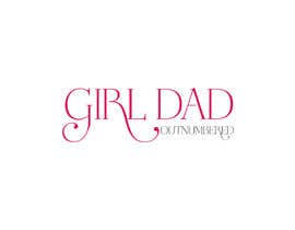 #33 for Girl Dad Outnumbered by designhour0066
