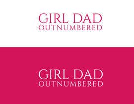 #41 untuk Girl Dad Outnumbered oleh MasterdesignJ