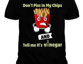 #52 untuk T Shirt Design For The Following Slogan &quot;Don&#039;t Piss In My Chips And Tell me  It&#039;s Vinegar&quot; oleh shakshipon