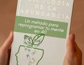 laila1520 tarafından Diseño de portada para libro Psicología de la abundancia: Un método para reprogramar tu mente en 40 días için no 25