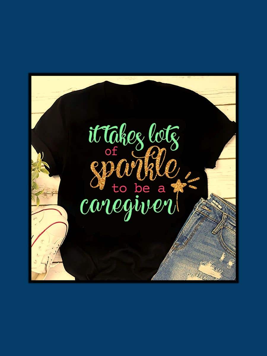 
                                                                                                                        Contest Entry #                                            15
                                         for                                             "Caregiver Theme" T-shirt Designs "It takes lots of sparkle"
                                        