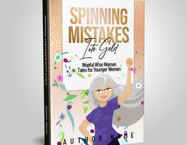 Nro 18 kilpailuun Cover Design for Ebook Title: &quot;Spinning Mistakes Into Gold&quot;   Sub title: Woeful Wise Woman Tales for Younger Women käyttäjältä annaausten