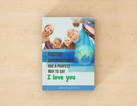 Nro 33 kilpailuun Children&#039;s book cover titled &quot; Positive Affirmations Are A Way To say I love you&quot; written by Jahna Dianne Harris käyttäjältä mmiraj7804