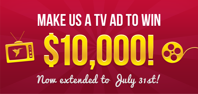 MAKE US A TV AD TO WIN $10,000! now extended to July 31st